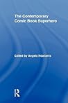 The Contemporary Comic Book Superhero (Routledge Research in Cultural and Media Studies)