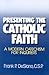 Presenting the Catholic Faith: A Modern Catechism for Inquirers
