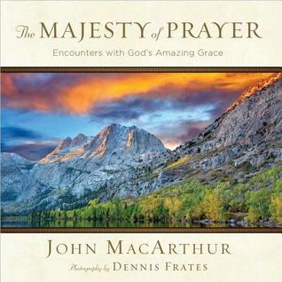 The Majesty of Prayer: Encounters with God's Amazing Grace