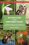 Nature Guide to the Northern Forest: Exploring The Ecology Of The Forests Of New York, New Hampshire, Vermont, And Maine