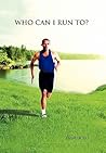 Who Can I Run To? Who Can I Run To?
