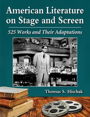 American Literature on Stage and Screen: 525 Works and Their Adaptations (Paperback)