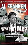 Why Not Me? : The Inside Story of the Making and Unmaking of the Franken Presidency