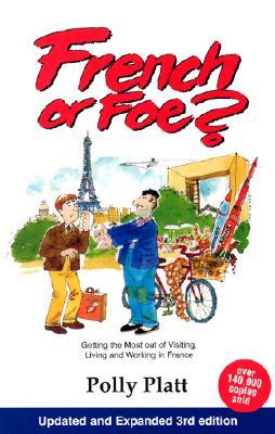 French or Foe?: Getting the Most Out of Visiting, Living and Working in France (Paperback)