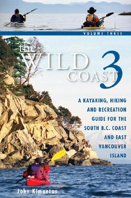 The Wild Coast 3: A Kayaking, Hiking and Recreation Guide for BC's South Coast and East Vancouver Island (Paperback)