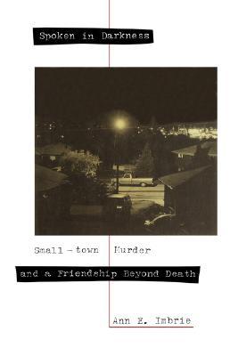 Spoken in Darkness: Small-Town Murder and a Friendship Beyond Death (Hardcover)