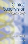 Clinical Supervision: A Practical Guide Clinical Supervision: A Practical Guide