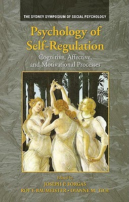 Psychology of Self-Regulation: Cognitive, Affective, and Motivational Processes (Sydney Symposium of Social Psychology)