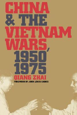 China and the Vietnam Wars, 1950-1975 (New Cold War History)