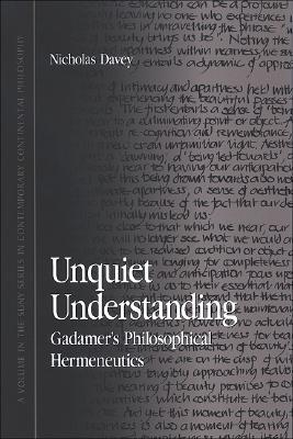 Unquiet Understanding: Gadamer's Philosophical Hermeneutics (Contemporary Contin Philosophy)