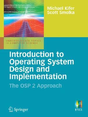 Introduction to Operating System Design and Implementation: The OSP 2 Approach (Undergraduate Topics in Computer Science)