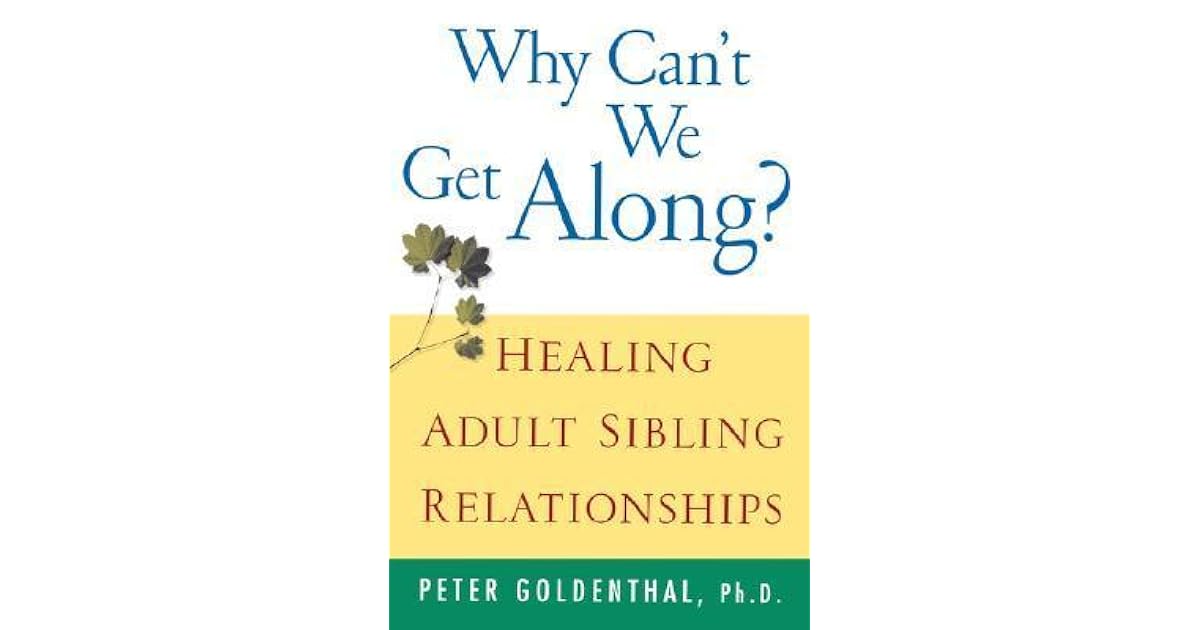 Why Can't We Get Along? Healing Adult Sibling Relationships by Peter