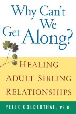 Why Can't We Get Along?: Healing Adult Sibling Relationships (Paperback)