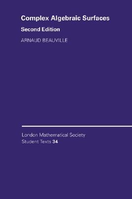 Complex Algebraic Surfaces (London Mathematical Society Student Texts, Series Number 34)
