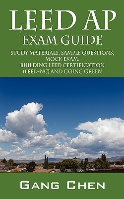 Leed AP Exam Guide: Study Materials, Sample Questions, Mock Exam, Building Leed Certification (Leed-nc) and Going Green