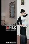 Blood and Milk by W.D. Blackmon Blood and Milk by W.D. Blackmon