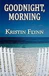 Goodnight, Morning by Kristin Flynn Goodnight, Morning by Kristin Flynn
