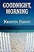 Goodnight, Morning by Kristin Flynn