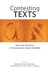 Contesting Texts: Jews And Christians in Conversation About the Bible