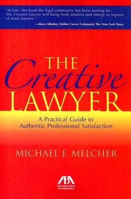 The Creative Lawyer: A Practical Guide to Authentic Professional Satisfaction (Paperback)