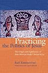 Practicing the Politics of Jesus: The Origin and Significance of John Howard Yoder's Social Ethics (The C. Henry Smith Series) Practicing the Politics of Jesus: The Origin and Significance of John Howard Yoder's Social Ethics (The C. Henry Smith Series)