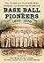 Base Ball Pioneers, 1850-1870: The Clubs and Players Who Spread the Sport Nationwide