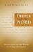 Deeper into the Word: Old Testament: Reflections on 100 Words from the Old Testament