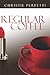 Regular Coffee by Christie Perfetti