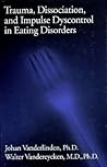 Trauma, Dissociation, and Impulse Dyscontrol In Eating Disorders