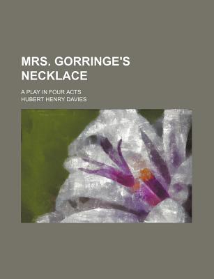 Mrs. Gorringe's Necklace; A Play in Four Acts (Paperback)