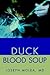 Duck Blood Soup: The Shocking Story of a Real Dr. Jekyll & Mr. Hyde