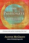 The Passionate Intellect by Alister E. McGrath The Passionate Intellect by Alister E. McGrath