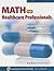 Math for Healthcare Professionals: Dosage Calculations and Fundamentals of Medication Administration
