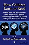 How Children Learn to Read: Current Issues and New Directions in the Integration of Cognition, Neurobiology and Genetics of Reading and Dyslexia Research and Practice (Extraordinary Brain Series)