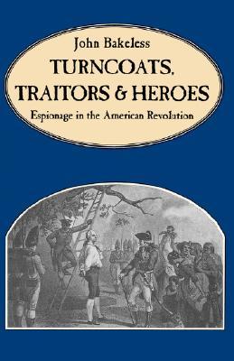 Turncoats, Traitors and Heroes: Espionage in the American Revolution (Paperback)