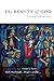 The Beauty of God: Theology and the Arts (Wheaton Theology Conference Series)