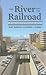 The River and the Railroad: An Archaeological History of Reno (Shepperson Series in Nevada History)
