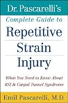 Dr. Pascarelli's Complete Guide to Repetitive Strain Injury: What You Need to Know About RSI and Carpal Tunnel Syndrome Dr. Pascarelli's Complete Guide to Repetitive Strain Injury: What You Need to Know About RSI and Carpal Tunnel Syndrome