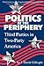 Politics at the Periphery: Third Parties in Two-Party America