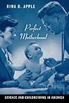 Perfect Motherhood: Science and Childrearing in America