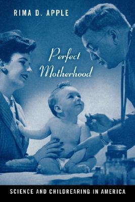 Perfect Motherhood: Science and Childrearing in America (Paperback)