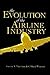 The Evolution of the Airline Industry by Steven Morrison