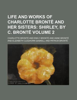 Life and Works of Charlotte Brontë and Her Sisters (2); Shirley