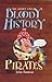 The Short and Bloody History of Pirates (Short and Bloody Histories)