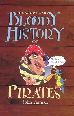 The Short and Bloody History of Pirates (Short and Bloody Histories)