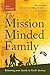 The Mission-Minded Family by Ann Dunagan