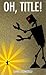 Oh, Title!
