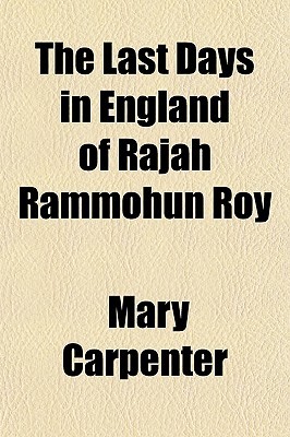 The Last Days in England of Rajah Rammohun Roy (Paperback)