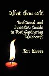 What Thou Wilt: Traditional and Innovative Trends in Post-Gardnerian Witchcraft
