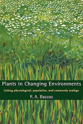Plants in Changing Environments: Linking Physiological, Population, and Community Ecology (Cambridge Studies in Ecology (Paperback)) (Volume 0)